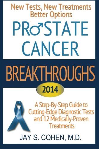 Prostate Cancer Breakthroughs New Tests New Treatments Better Options A Step By Step