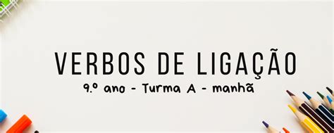 Verbos De Ligação 9º Ano Aula 52 — Aulas De Língua Portuguesa