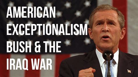 American Exceptionalism Bush And The Iraq War Youtube
