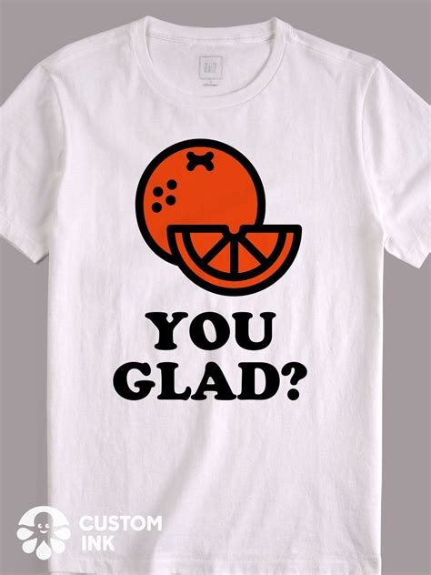 Orange You Glad Is The Perfect Funny Saying Design Idea For A Custom T