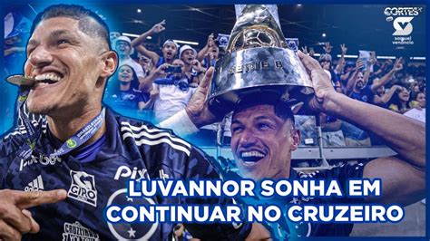 Luvannor Revela Desejo De Continuar No Cruzeiro Em 2023 Youtube