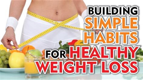 Building Simple Habits For Healthy Weight Loss Youtube