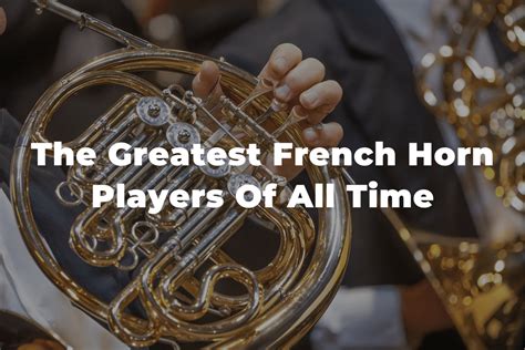 11 Of The Famous French Horn Players Of Past And Present