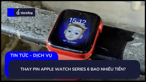 Thay Pin Apple Watch Series 6 Bao Nhiêu Tiền Táo Trắng