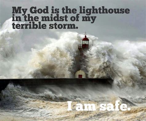 'i am the storm' is a very popular and powerful quote that is oftentimes used in the face of danger or to show the origin of the quote itself is largely unknown but has been attributed to some authors over time due to its use. Lighthouse Quotes About God. QuotesGram