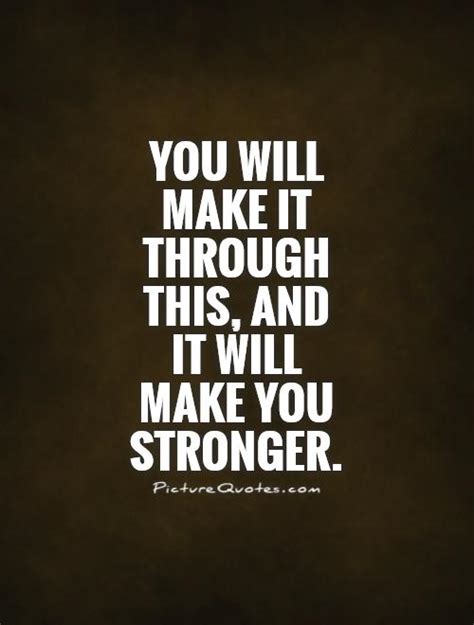You Will Make It Through This And It Will Make You Stronger Picture