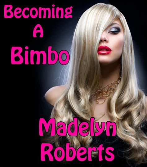 Becoming A Bimbo Kindle Edition By Roberts Madelyn Literature