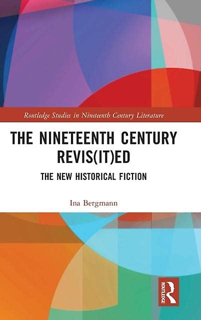 The Nineteenth Century Revisited The New Historical Fiction By Bergmann