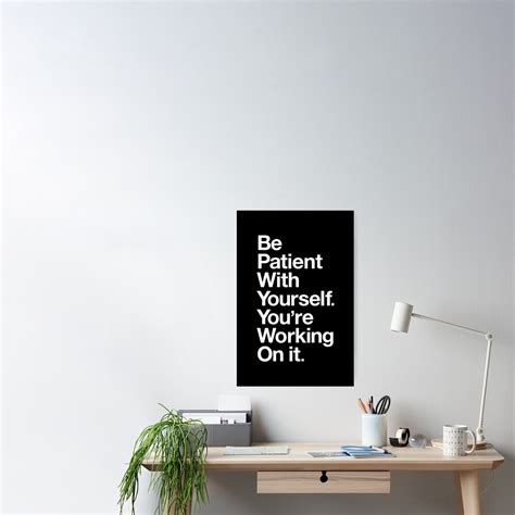 Be Patient With Yourself Youre Working On It Black And White Poster