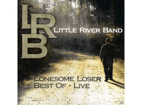 River Band Little River Band Little Lonesome Loser Best Of Live