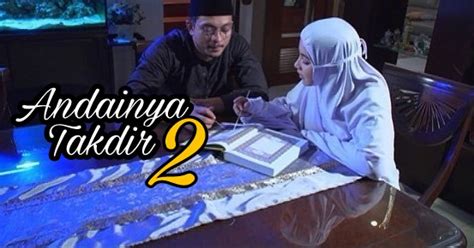 Andainya takdir season 2 all episodes with english subtitles. Andainya Takdir 2 Akan Ditayangkan Tak Lama Lagi ...