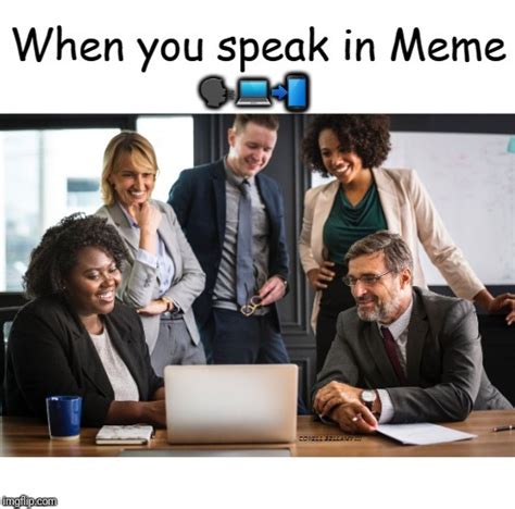 Image Tagged In When You Speak In Meme Imgflip