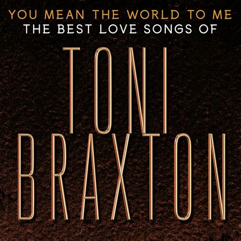 Listen Free To Toni Braxton You Mean The World To Me The Best Love