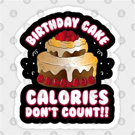 birthday cake calories don t count funny birthday squad t happy birthdays aufkleber