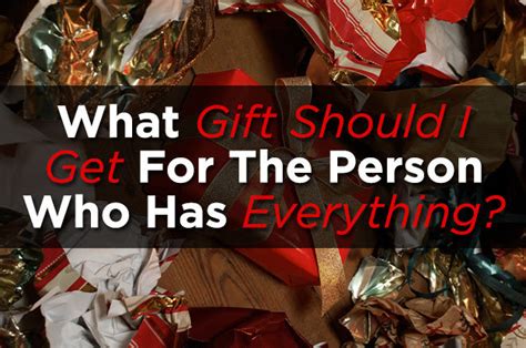The person who already has everything they could possibly need!! What Gift Should I Get For The Person Who Has Everything?