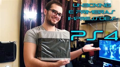 Unboxing Ps4 E Primeiras Impressões Youtube