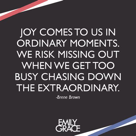 Joy Comes To Us In Ordinary Moments We Risk Missing Out When We Get