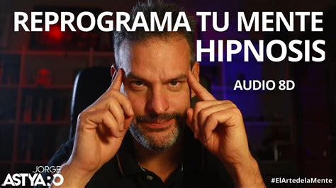 Cambia Tus Creencias Limitantes Hipnosis Jorge Astyaro Youtube