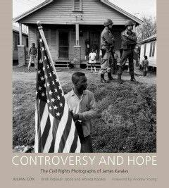 Catalog Controversy And Hope The Civil Rights Photographs Of James Karales Powerful Images