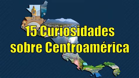 15 Curiosidades sobre Centroamérica YouTube