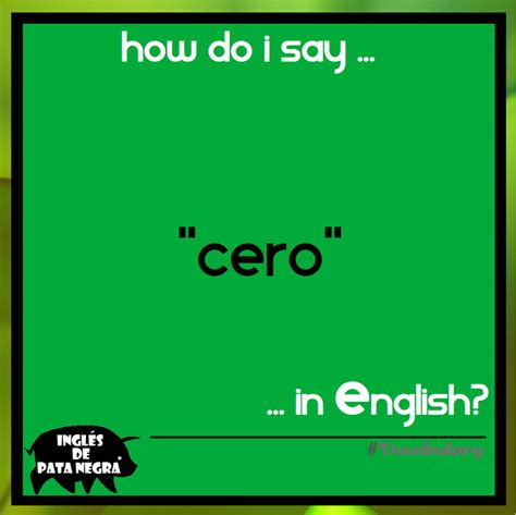 How Do I Say Cero In English Inglés De Pata Negra