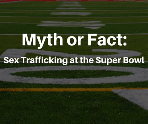 Myth Or Fact Is Sex Trafficking At The Super Bowl Really A Problem The Best Porn Website