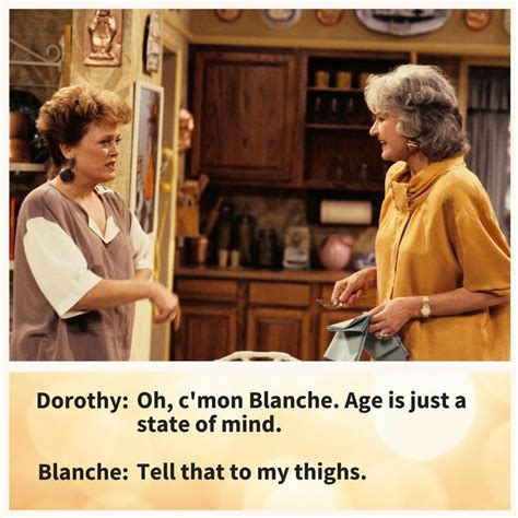 Quotes From The Golden Girls Guaranteed To Make Your Day Blanche On Age Flirting Quotes For Him