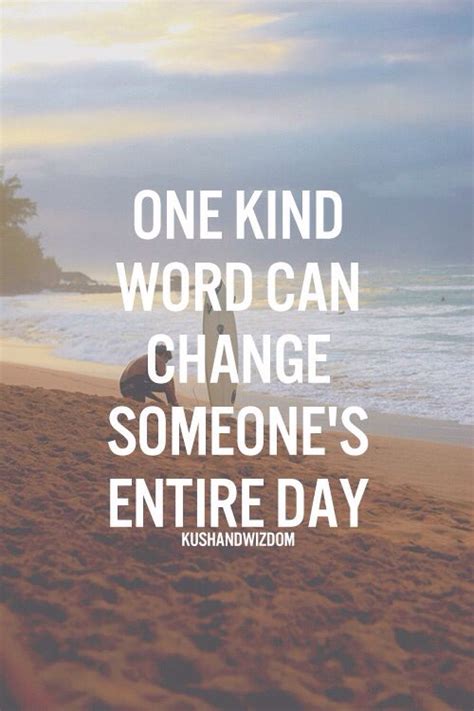 One Kind Word Can Change Someones Entire Day Inspirational Quotes