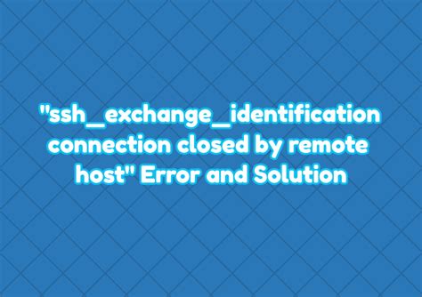 Ssh Exchange Identification Connection Closed By Remote Host Error