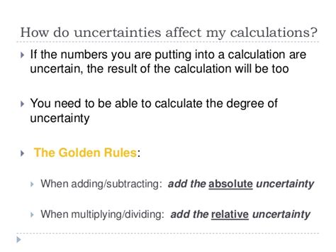 An absolute uncertainty is defined as the total uncertainty of a set of data based on the relative uncertainty and a measured value. Calculating Uncertainties