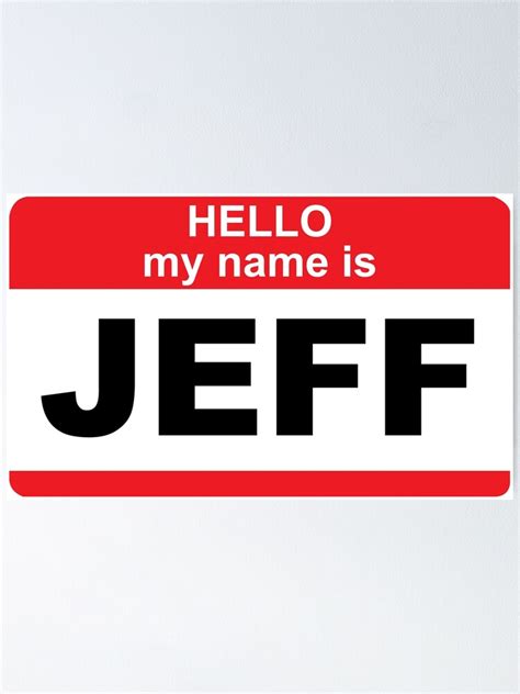 Hello My Name Is Jeff Poster For Sale By Nickalvarez189 Redbubble