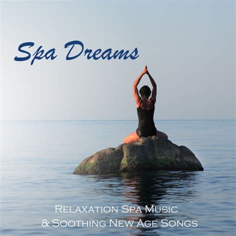 Stream Spa Dreams Composer Listen To Spa Dreams Relaxation Spa Music And Soothing New Age