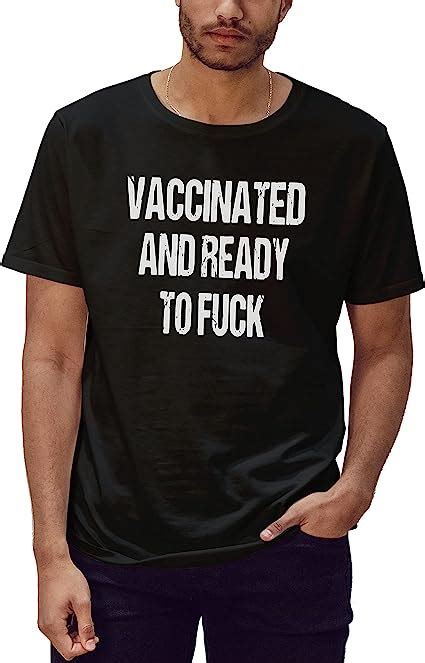 Rosetrail Funny Vaccinated And Ready To Fuck T Shirt For Mens Amazon
