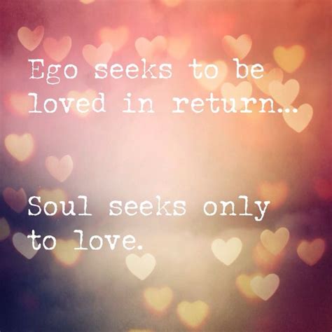 Ego Vs Soul Ego Quotes Pride Quotes Words Quotes Wise Words Words Of Wisdom Love Quotes