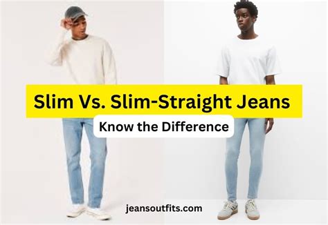 Slim Vs Slim Straight Jeans Know The Difference