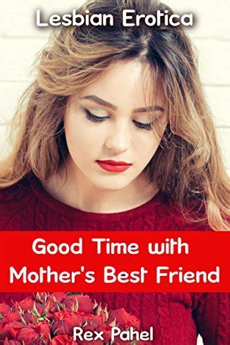 Good Time With Mother S Best Friend Lesbian Erotica By Rex Pahel Goodreads