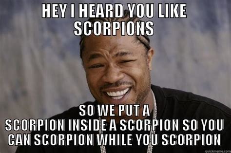 Yo Dawg Scorpions Quickmeme