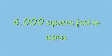 6000 Square Feet To Acres Simple Converter