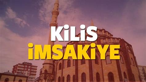 2018 Kilis imsakiye sahur ve iftar vakti Sabah ve Akşam ezanı saati