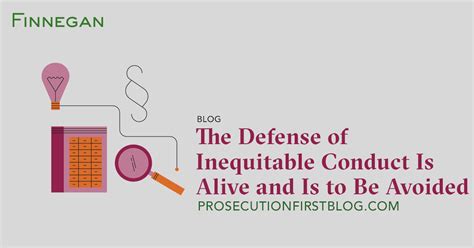 The Defense Of Inequitable Conduct Is Alive And Is To Be Avoided Prosecution First Blog