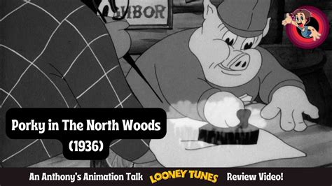 Porky In The North Woods 1936 An Anthonys Animation Talk Looney