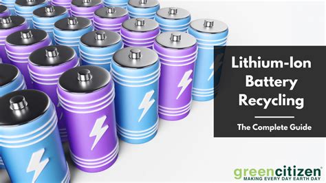 Lithium Ion Battery Recycling The Complete Guide Greencitizen