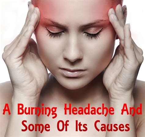 A Burning Headache And Some Of Its Causes Natural Headache Remedies