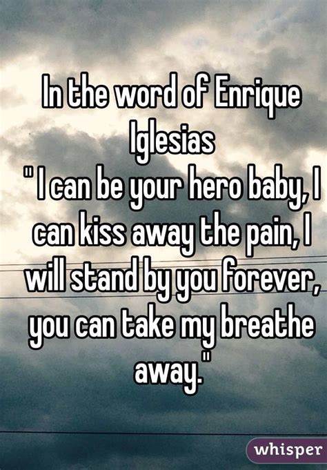 In The Word Of Enrique Iglesias I Can Be Your Hero Baby I Can Kiss