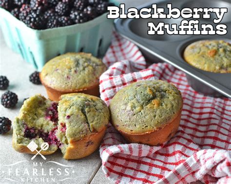 Blackberry Muffins My Fearless Kitchen