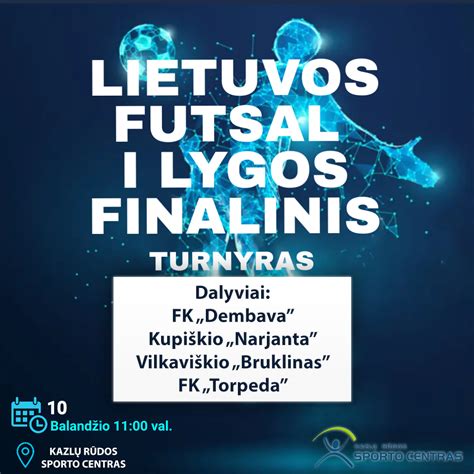 Lietuvos futsal I lygos finalinis turnyras Kazlų Rūdos sporto centras