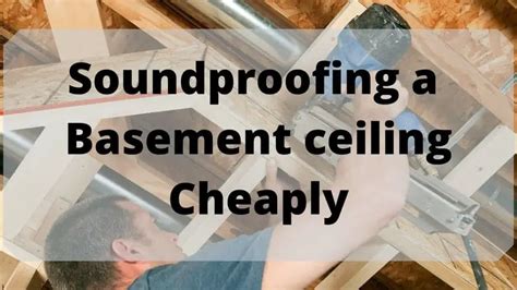 8 Cheapest Ways To Soundproof A Basement Ceiling Updated