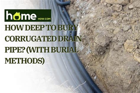 How Deep To Bury Corrugated Drain Pipe With Burial Methods