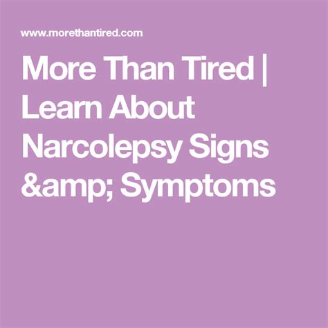 More Than Tired Learn About Narcolepsy Signs And Symptoms Narcolepsy Narcolepsy Symptoms