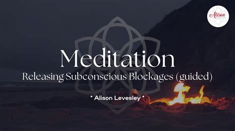 Guided Healing Meditation Releasing Subconscious Blockages By Alison